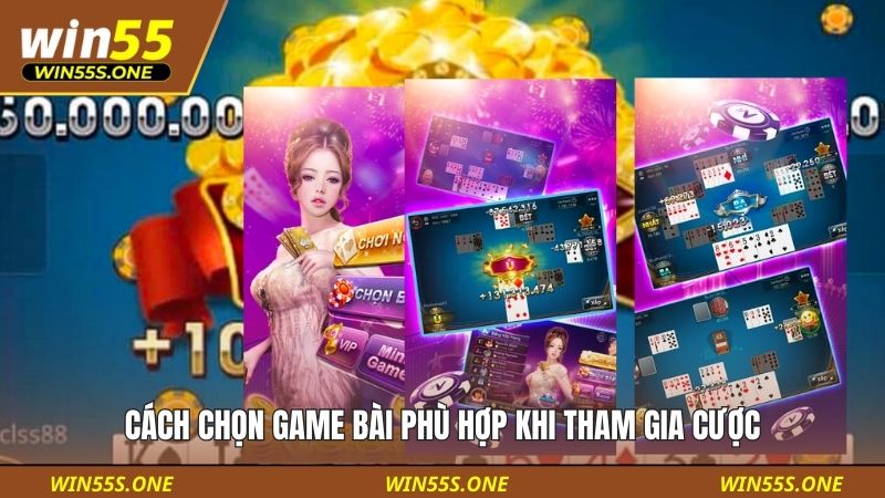 Cách chọn game bài phù hợp khi tham gia cược