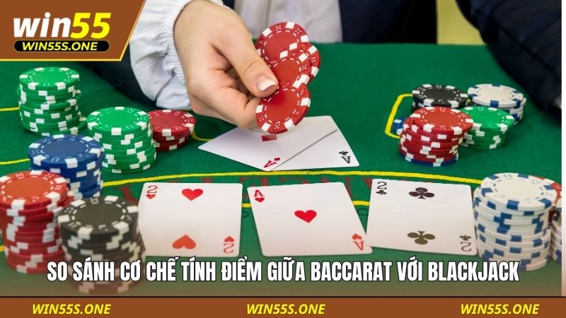So sánh cơ chế tính điểm giữa Baccarat với Blackjack