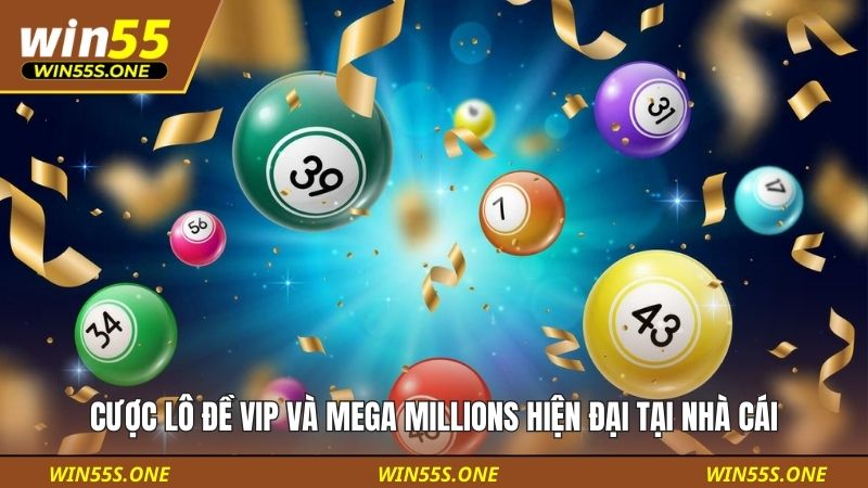 Cược lô đề VIP và Mega Millions hiện đại tại nhà cái