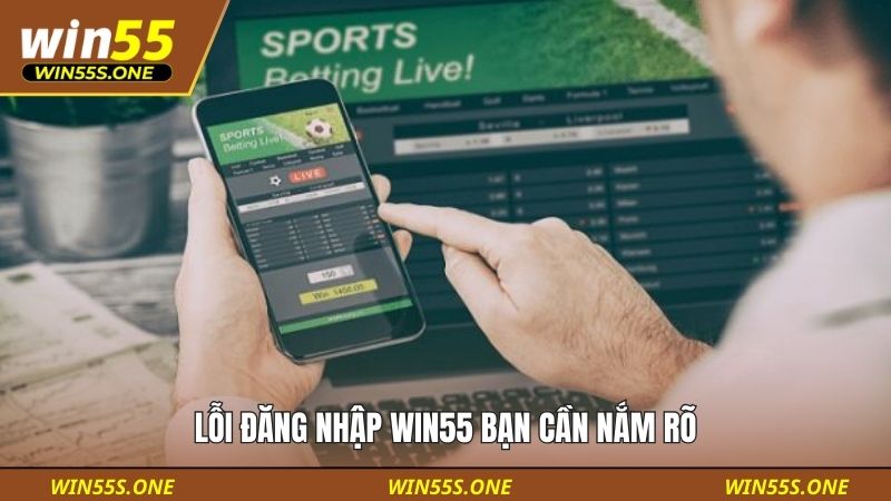 Lỗi đăng nhập Win55 bạn cần nắm rõ
