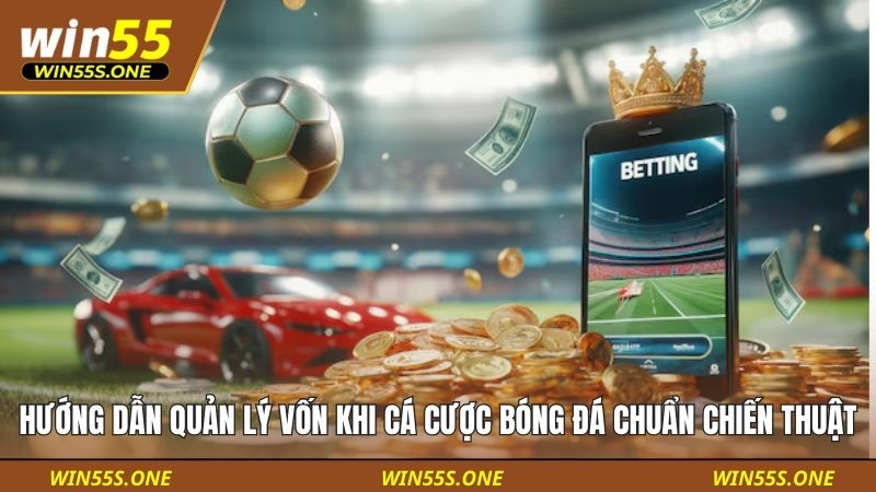 Hướng dẫn quản lý vốn khi cá cược bóng đá