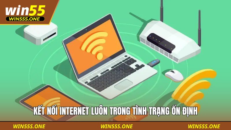 Kết nối internet luôn trong tình trạng ổn định