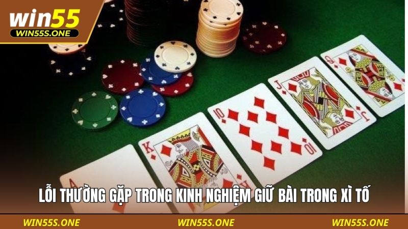 Lỗi thường gặp trong kinh nghiệm giữ bài trong xì tố