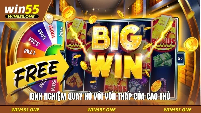 Kinh nghiệm quay hũ với vốn thấp của cao thủ  