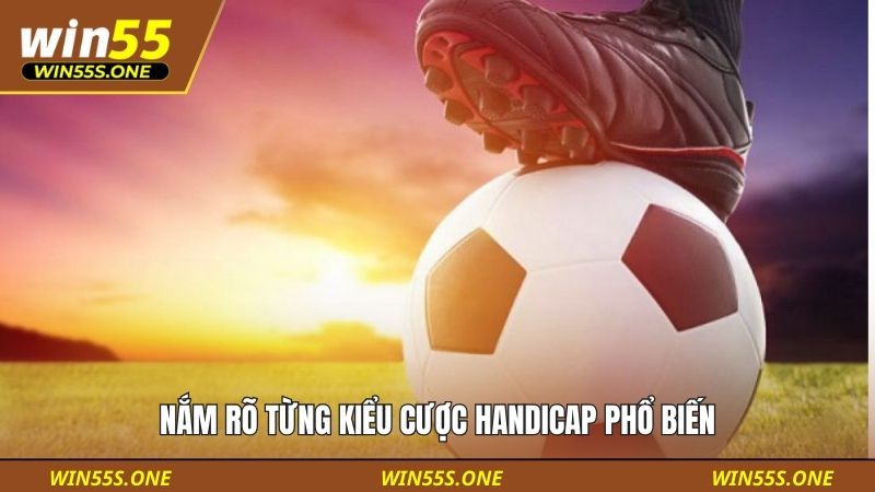 Nắm rõ từng kiểu cược Handicap phổ biến