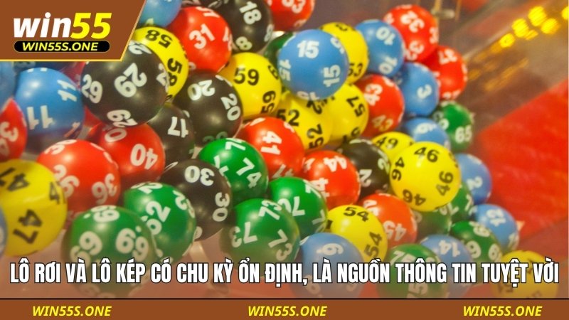 Lô rơi và lô kép có chu kỳ ổn định, là nguồn thông tin tuyệt vời