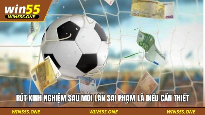 Rút kinh nghiệm sau mỗi lần sai phạm là điều cần thiết