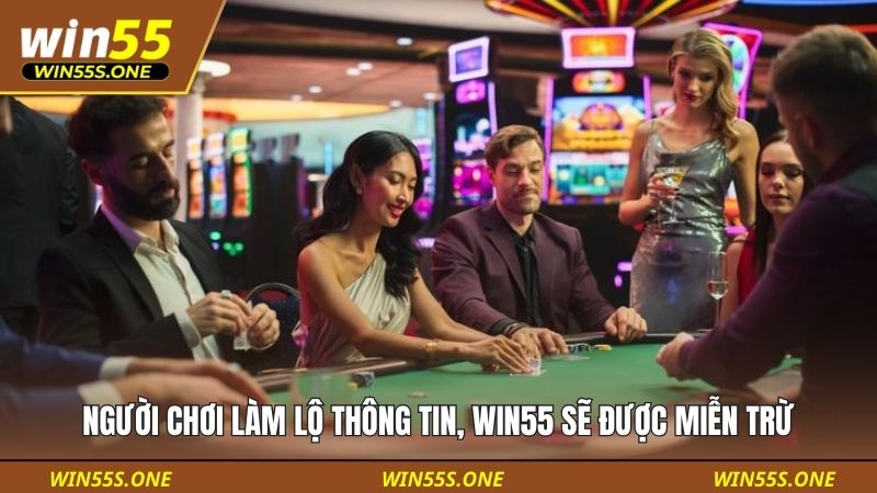 Người chơi làm lộ thông tin, Win55 sẽ được miễn trừ