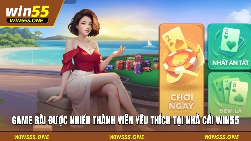Sảnh game bài được nhiều thành viên yêu thích tại nhà cái WIN55