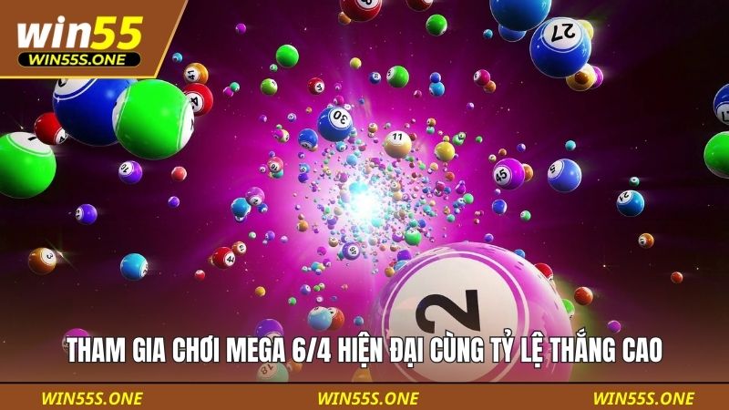Tham gia chơi mega 6/4 hiện đại cùng tỷ lệ thắng cao
