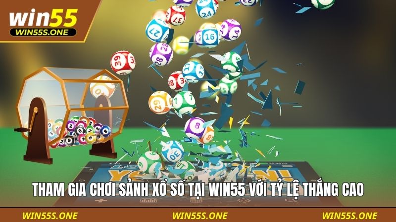 Tham gia chơi sảnh xổ số tại WIN55 với tỷ lệ thắng cao