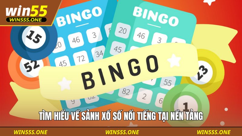 Tìm hiểu về sảnh xổ số nổi tiếng tại nền tảng